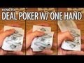 How to Deal Poker with One Hand