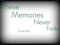 these memories never fade...