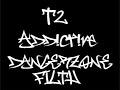 t2-ft-addictive-dangerzone-filth.html