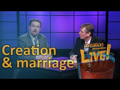 Creation and marriage (Creation Magazine LIVE! 5-16)