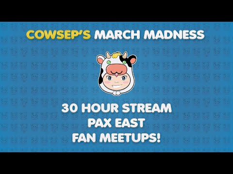 Cowsep's March Madness - 30 hour stream! PAX East! Fan meetups! Lasertag!?