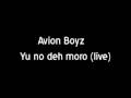 Avion Boyz - Yu no deh moro (live)