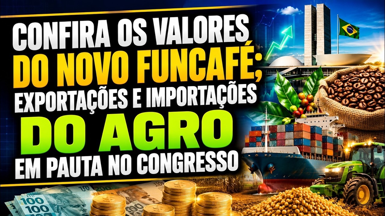 Confira os valores do novo Funcafé; exportações e importações do agro em pauta no Congresso.