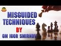 Click to View : Misguided Techniques by GM Igor Smirnov