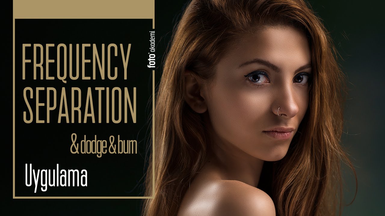 Frequency Separation ve Dodge & Burn Uygulama Videosu
