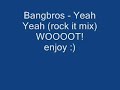 Bangbros - Yeah Yeah (rock it mix)