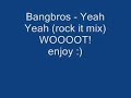 Bangbros - Yeah Yeah (rock it mix)