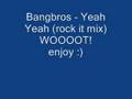 Bangbros - Yeah Yeah (rock it mix)