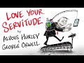 Love Your Servitude - Aldous Huxley &amp; George Orwell