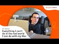 Everything I can't do in the real world I can do with my Mac