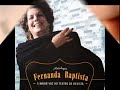 Fernanda Baptista, nasceu em Lisboa a 07 de Maio de 1919. Já aos dez anos de idade, a sua paixão pelo teatro era bem visível; a jovem Fernanda adorava mascarar-se e entrava já em peças infantis.Tinha a profissão de modista, que abandonou, para se dedicar ao Fado.Estreou-se no Café Luso, pela mão de Felipe Pinto, no início dos anos quarenta, onde logo teve um êxito assinalável.A sua estreia profissional no Teatro de Revista, ocorreu em 1945, na sequência de um convite do maestro João Nobre, para participar na revista 
