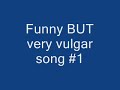 Funny vulgar song #1 Funny vulgar song #1