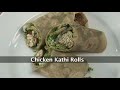 Chicken Kathi Rolls