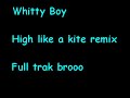 Whittyboy - high like a kite remix full track