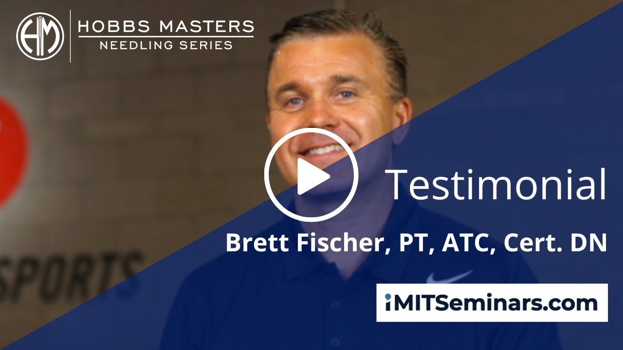 Brett Fischer, PT, ATC, Cert. DN Testimony Hobbs Masters Needling Series