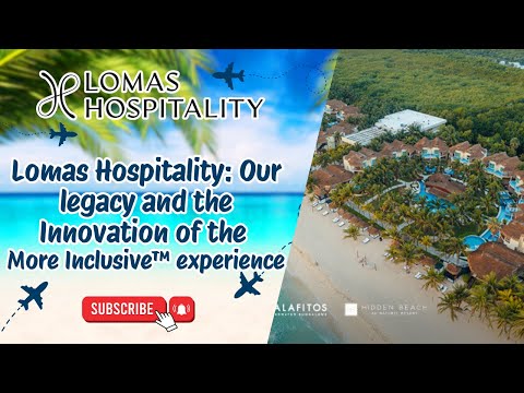 Lomas Hospitality: Our legacy and the innovation of the More Inclusive™ Experience