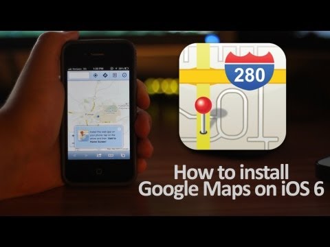 How to Install Google Maps on Your iPhone and iPad in iOS 6