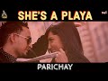 Parichay She's A Playa Official Music Video and Lyrics