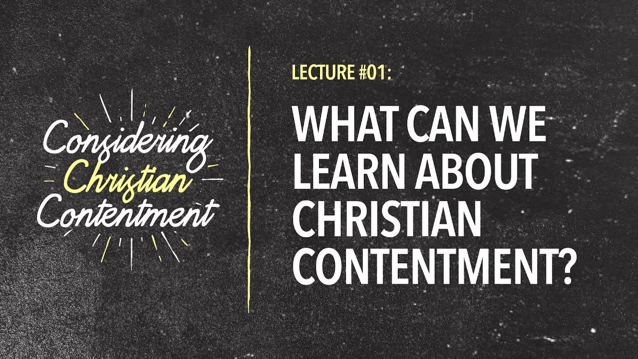 What Can We Learn About Christian Contentment? by Bro. John Lao
