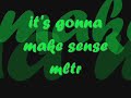 ITS GONNA MAKE SENSE by MLTR with Lyrics