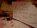 NO I WONT SLEEP WITH YOU