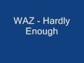 WAZ - Hardly Enough
