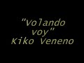 kiko veneno  volando voy