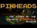 Pinheads - The Story of the Pacific Pinball Museum