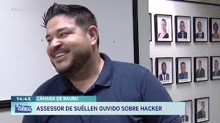 Câmara de Bauru: Assessor de Suéllen ouvido sobre hacker