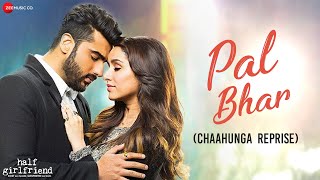 Pal Bhar (Chaahunga Reprise)  Half Girlfriend  Arj