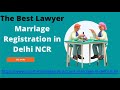 Genuine Lawyer Marriage Registration in Delhi NCR