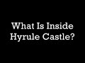 What is Really Inside Hyrule Castle?