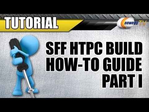 Newegg TV: How To Build a SFF Mini-ITX HTPC - Part 1