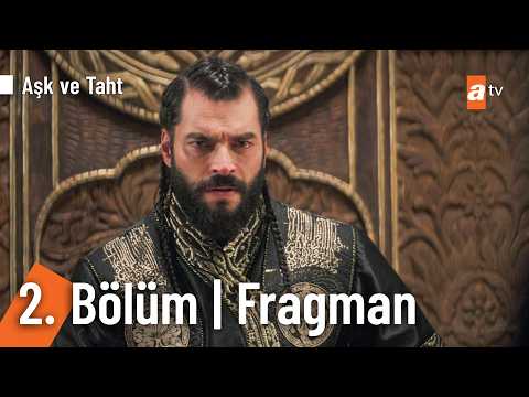 Aşk ve Taht 2. Bölüm Fragmanı                                                                                                                                                                                                                             
