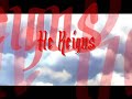 He Reigns He Reigns