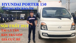 XE TẢI 1,5 TẤN HYUNDAI PORTER 150 | Thùng Kín Bảo Ôn | Giá Tốt Thùng Cực Đẹp - XE TẢI 1.5 TẤN H150