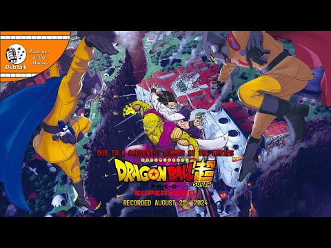 Dub Talk Presents: Summer at the Movies (Season 8 Finale) - Dragon Ball Super: Super Hero