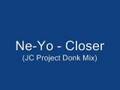 Ne-Yo - Closer (JC Project Donk Mix)
