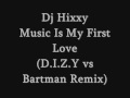 Dj Hixxy - Music Is My First Love (DIZY vs Bartman Remix)
