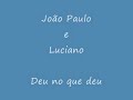 Jo�o Paulo e Luciano - Deu no que deu