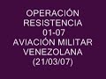 Aviación Militar Venezolana - Operación Resistencia 01-07