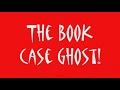 The Book Case Ghost!
