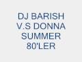 DJ BARISH V.S DONNA SUMMER 80'LER REMİX