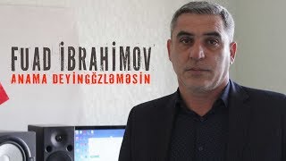 Fuad İbrahimov - Anama Deyin Gozlemesin ( 2018 Audio )