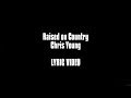 Raised On Country - Chris Young LYRIC VIDEO