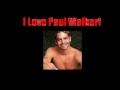 paul walker is so sexy!