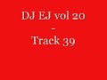 DJ EJ Vol 20 - Track 39 DJ EJ Vol 20 - Track 39