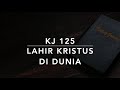 KJ 125 Lahir Kristus di Dunia