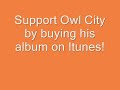 air traffic from the album mabye i'm dreaming

support owl city by buying his album on itunes!
