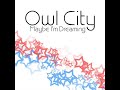 air traffic from the album mabye i'm dreaming

support owl city by buying his album on itunes!